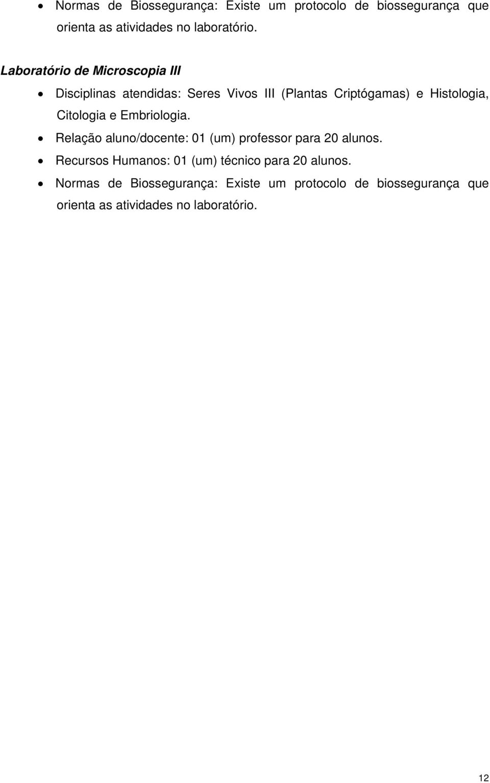 Citologia e Embriologia. Relação aluno/docente: 01 (um) professor para 20 alunos.