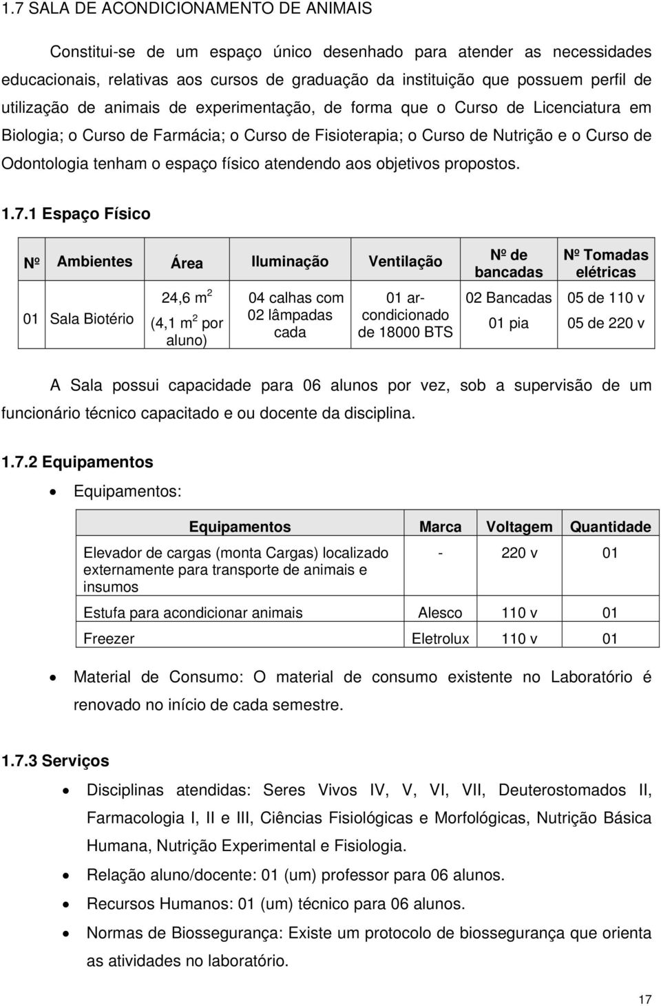 físico atendendo aos objetivos propostos. 1.7.