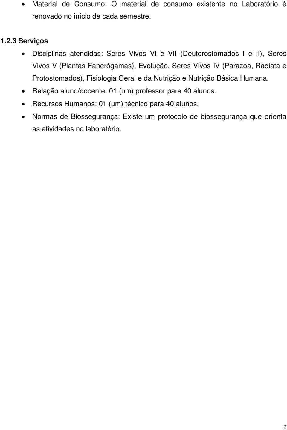 IV (Parazoa, Radiata e Protostomados), Fisiologia Geral e da Nutrição e Nutrição Básica Humana.