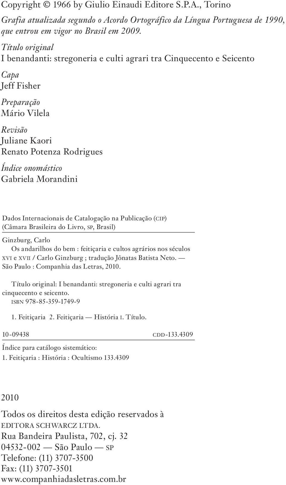 Morandini Dados Internacionais de Catalogação na Publicação (cip) (Câmara Brasileira do Livro, sp, Brasil) Ginzburg, Carlo Os andarilhos do bem : feitiçaria e cultos agrários nos séculos xvi e xvii /