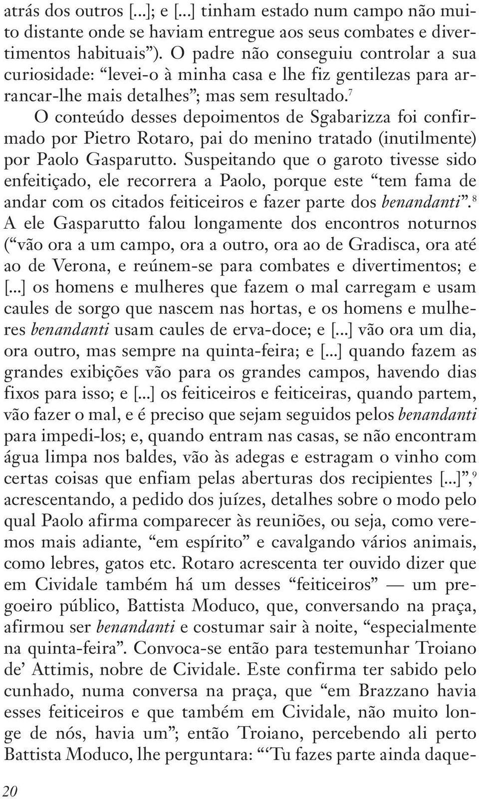 7 O conteúdo desses depoimentos de Sgabarizza foi confirmado por Pietro Rotaro, pai do menino tratado (inutilmente) por Paolo Gasparutto.