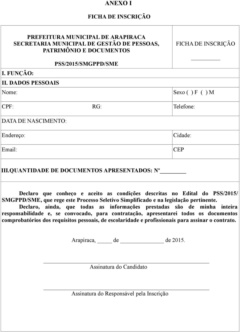 QUANTIDADE DE DOCUMENTOS APRESENTADOS: Nº Declaro que conheço e aceito as condições descritas no Edital do PSS/2015/ SMGPPD/SME, que rege este Processo Seletivo Simplificado e na legislação