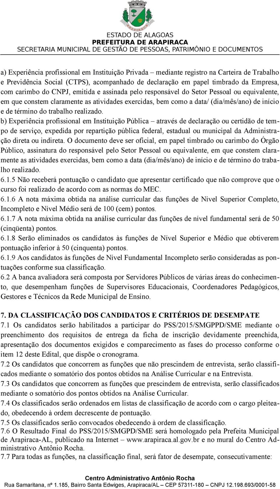 b) Experiência profissional em Instituição Pública através de declaração ou certidão de tempo de serviço, expedida por repartição pública federal, estadual ou municipal da Administração direta ou