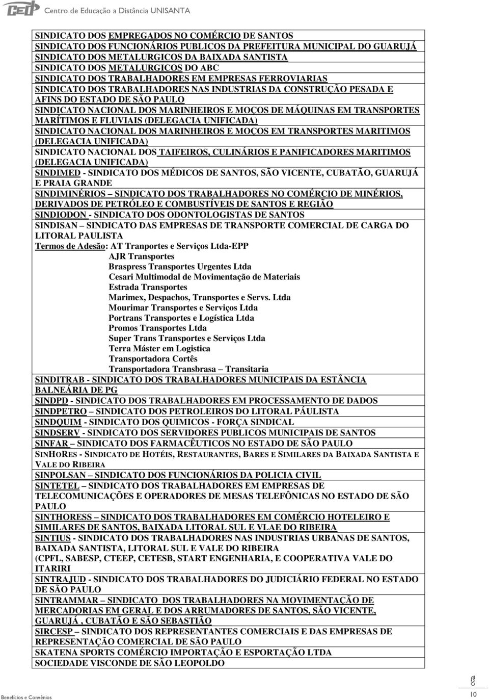 MÁQUINAS EM TRANSPORTES MARÍTIMOS E FLUVIAIS (DELEGACIA UNIFICADA) SINDICATO NACIONAL DOS MARINHEIROS E MOÇOS EM TRANSPORTES MARITIMOS (DELEGACIA UNIFICADA) SINDICATO NACIONAL DOS TAIFEIROS,