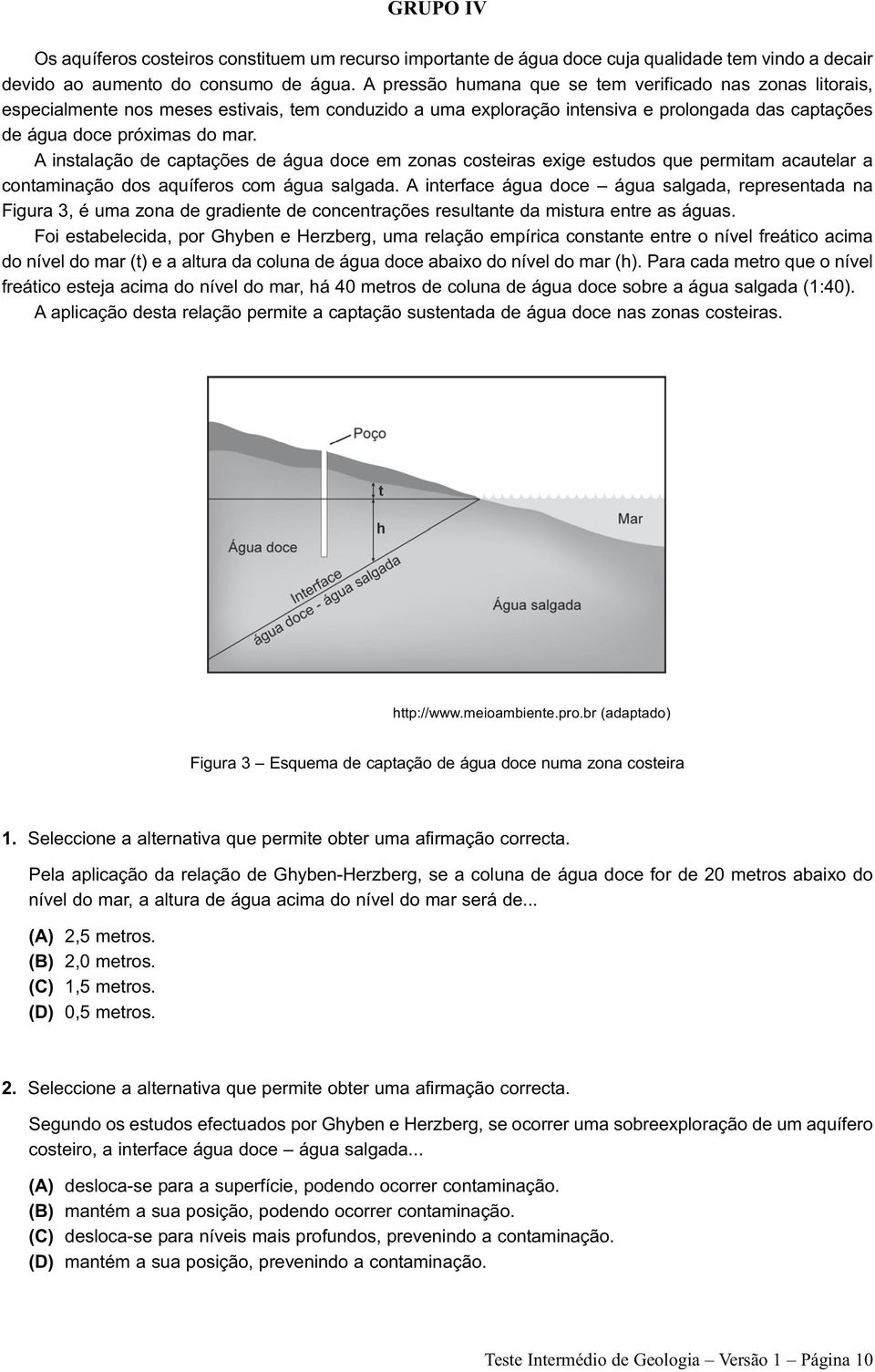 A instalação de captações de água doce em zonas costeiras exige estudos que permitam acautelar a contaminação dos aquíferos com água salgada.