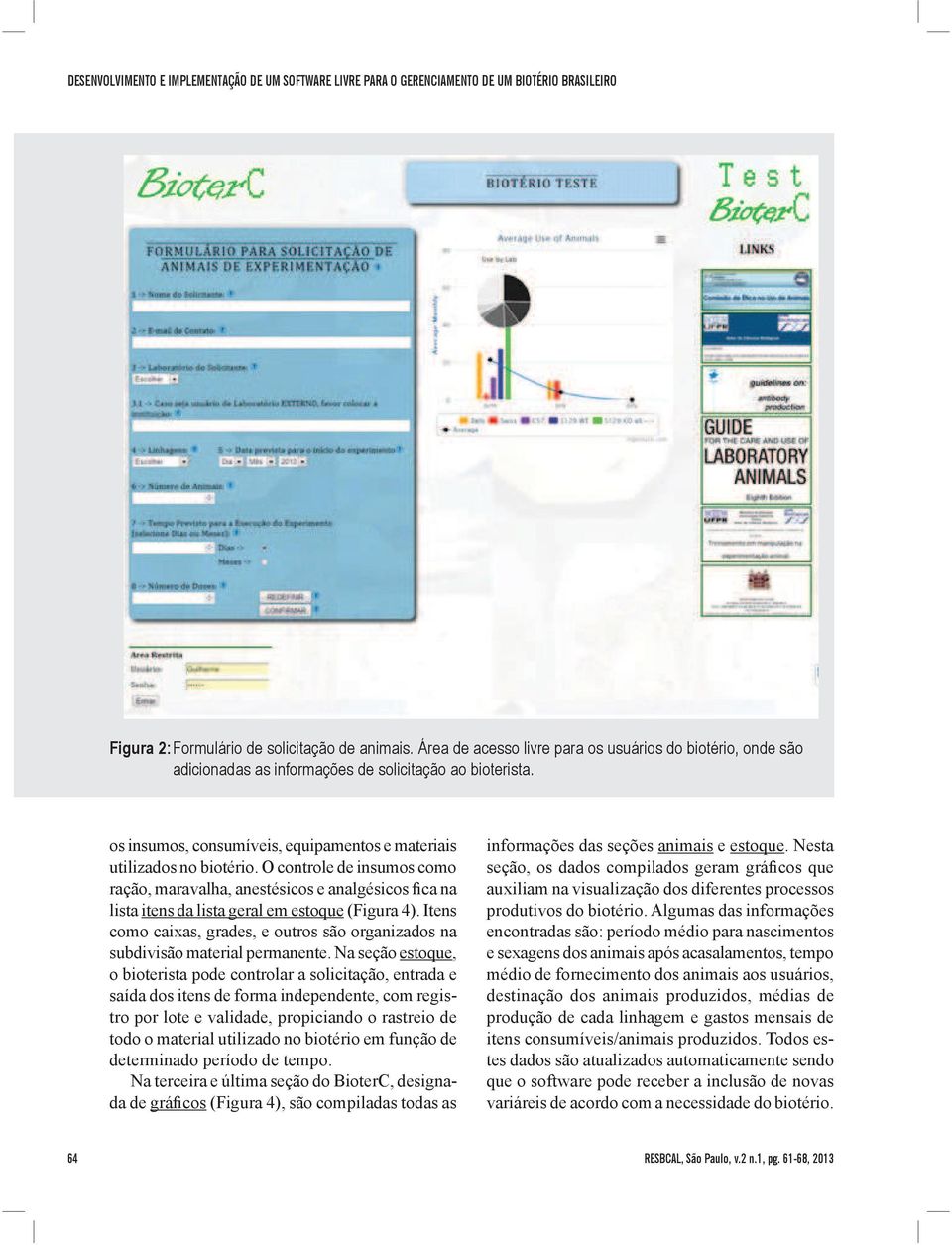 O controle de insumos como lista itens da lista geral em estoque (Figura 4). Itens como caixas, grades, e outros são organizados na subdivisão material permanente.