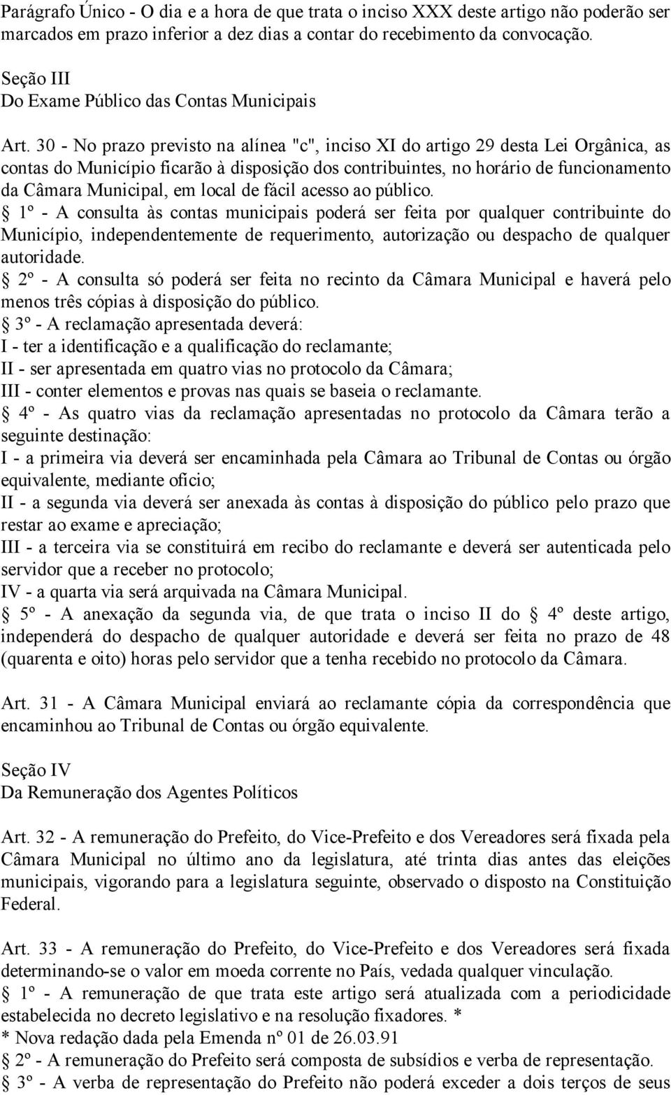 30 - No prazo previsto na alínea "c", inciso XI do artigo 29 desta Lei Orgânica, as contas do Município ficarão à disposição dos contribuintes, no horário de funcionamento da Câmara Municipal, em