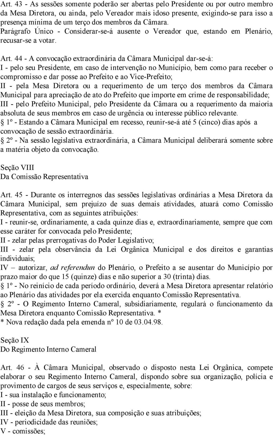 44 - A convocação extraordinária da Câmara Municipal dar-se-á: I - pelo seu Presidente, em caso de intervenção no Município, bem como para receber o compromisso e dar posse ao Prefeito e ao