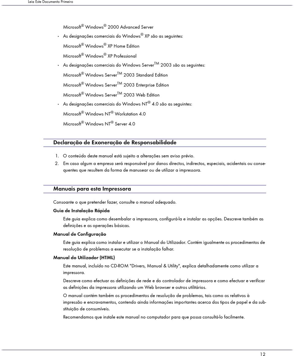 2003 Web Edition As designações comerciais do Windows NT 4.0 são as seguintes: Microsoft Windows NT Workstation 4.0 Microsoft Windows NT Server 4.0 Declaração de Exoneração de Responsabilidade 1.