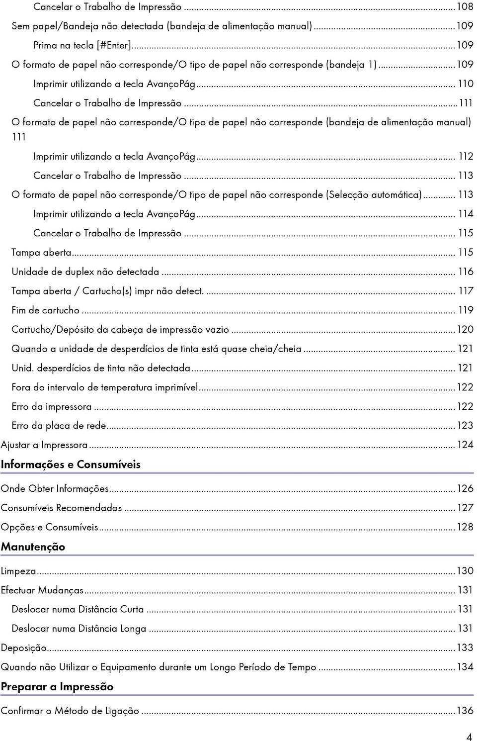 ..111 O formato de papel não corresponde/o tipo de papel não corresponde (bandeja de alimentação manual) 111 Imprimir utilizando a tecla AvançoPág... 112 Cancelar o Trabalho de Impressão.