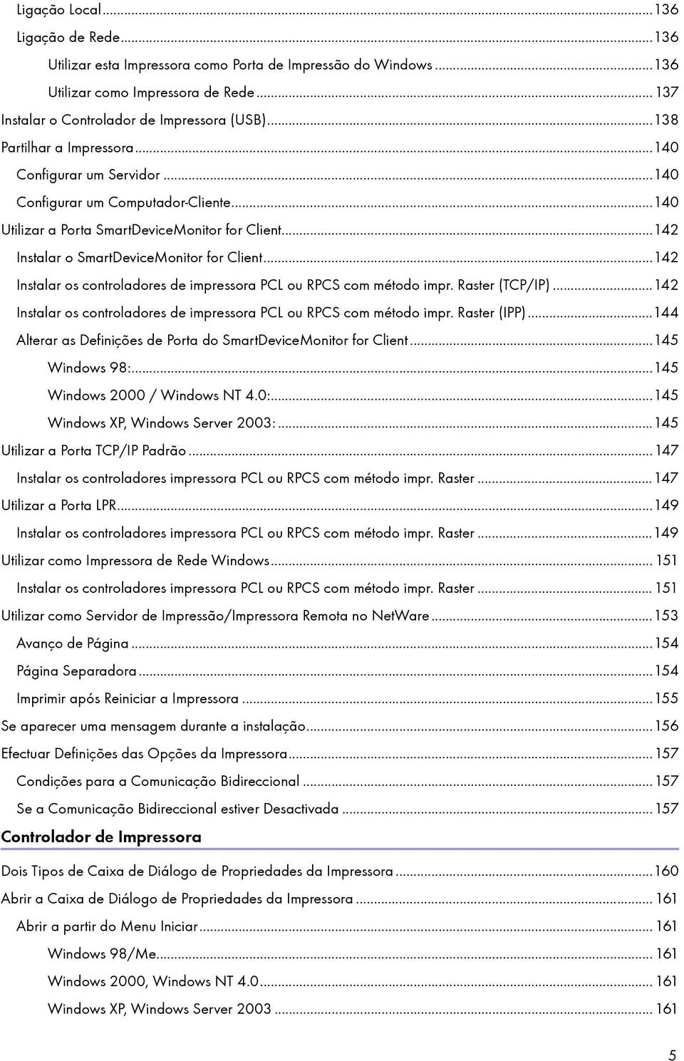 ..142 Instalar os controladores de impressora PCL ou RPCS com método impr. Raster (TCP/IP)...142 Instalar os controladores de impressora PCL ou RPCS com método impr. Raster (IPP).