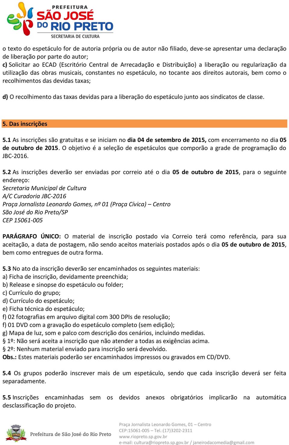 das taxas devidas para a liberação do espetáculo junto aos sindicatos de classe. 5. Das inscrições 5.