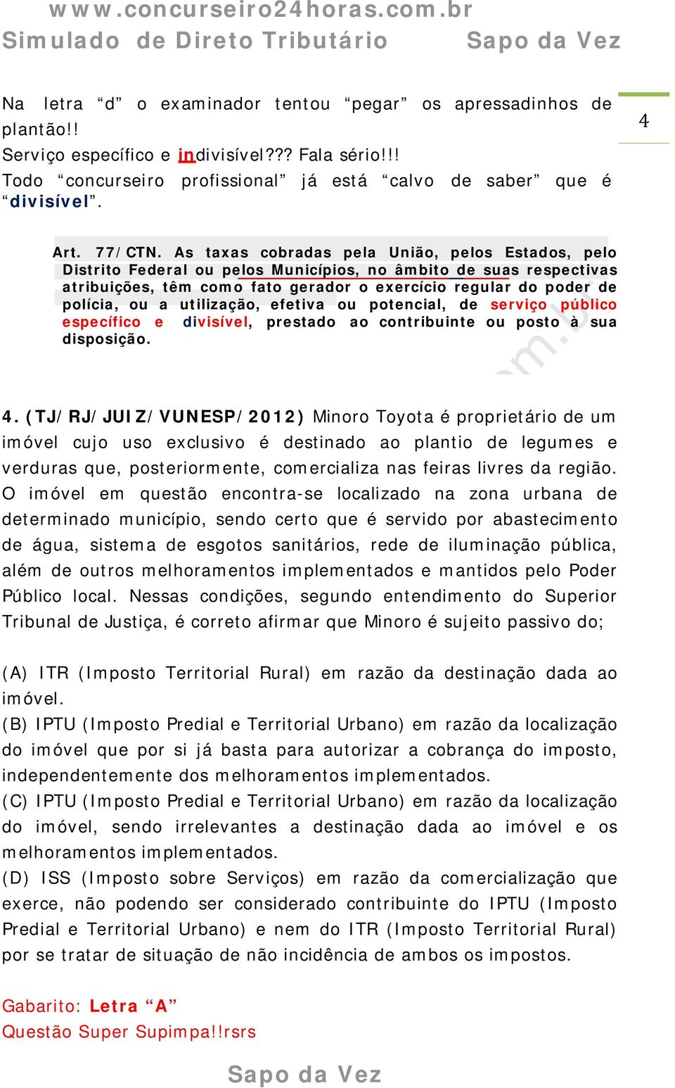 As taxas cobradas pela União, pelos Estados, pelo Distrito Federal ou pelos Municípios, no âmbito de suas respectivas atribuições, têm como fato gerador o exercício regular do poder de polícia, ou a