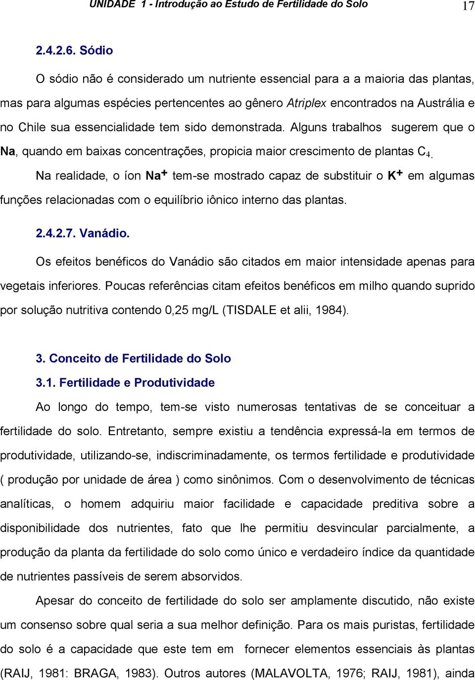 tem sido demonstrada. Alguns trabalhos sugerem que o Na, quando em baixas concentrações, propicia maior crescimento de plantas C 4.