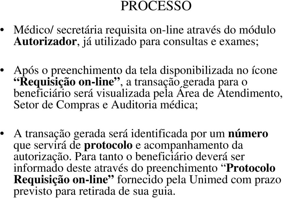 Auditoria médica; A transação gerada será identificada por um número que servirá de protocolo e acompanhamento da autorização.