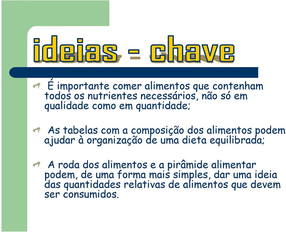 organização de uma dieta equilibrada; A roda dos alimentos e a pirâmide alimentar podem, de