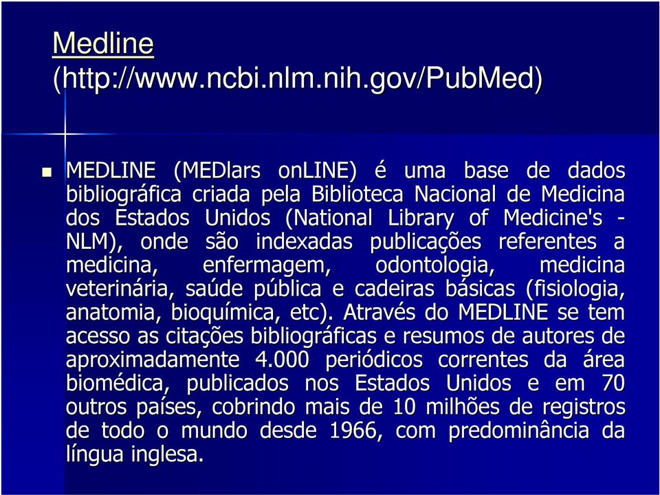 NLM), onde são indexadas publicações referentes a medicina, enfermagem, odontologia, medicina veterinária, ria, saúde pública p e cadeiras básicas b (fisiologia, anatomia,