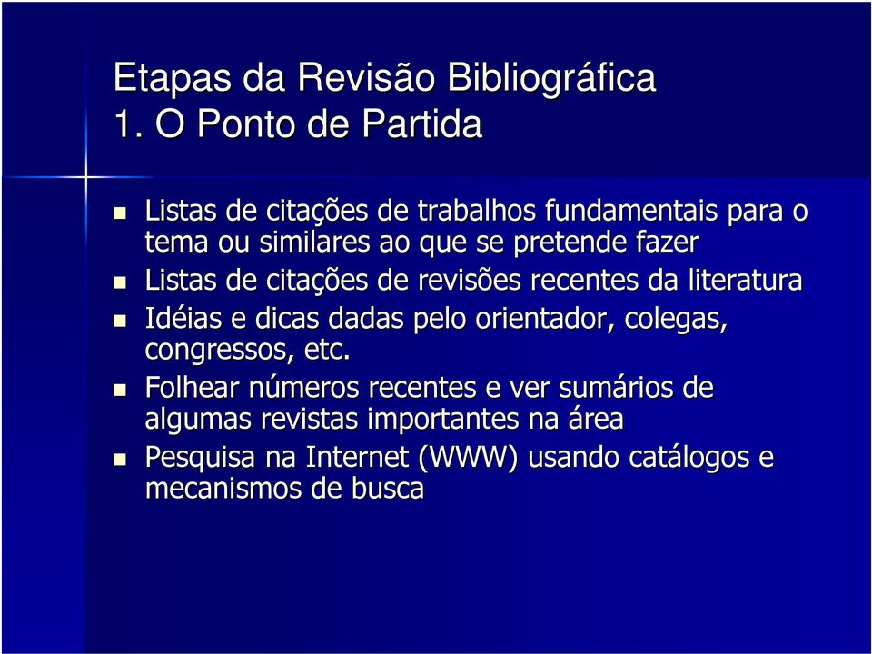 pretende fazer Listas de citações de revisões recentes da literatura Idéias e dicas dadas pelo