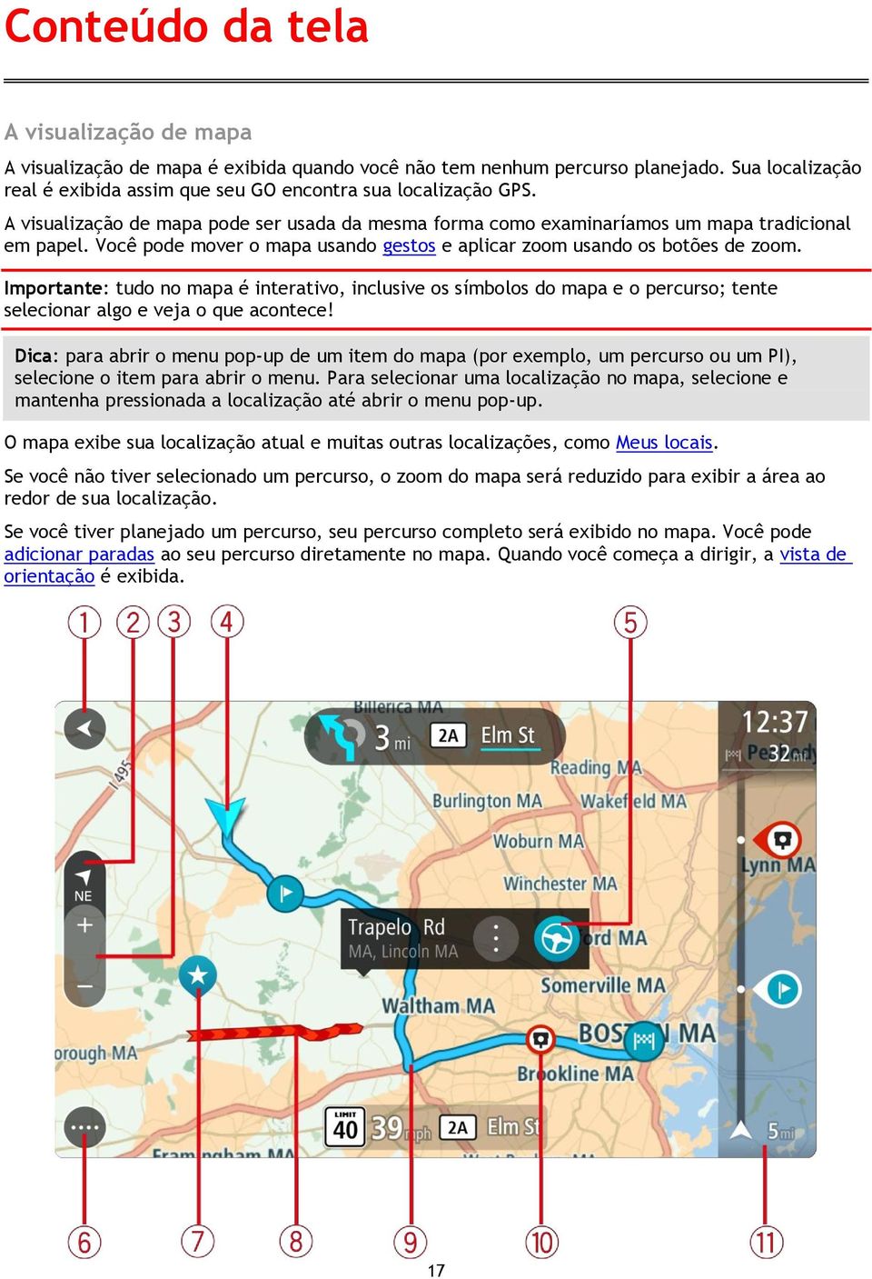 Importante: tudo no mapa é interativo, inclusive os símbolos do mapa e o percurso; tente selecionar algo e veja o que acontece!