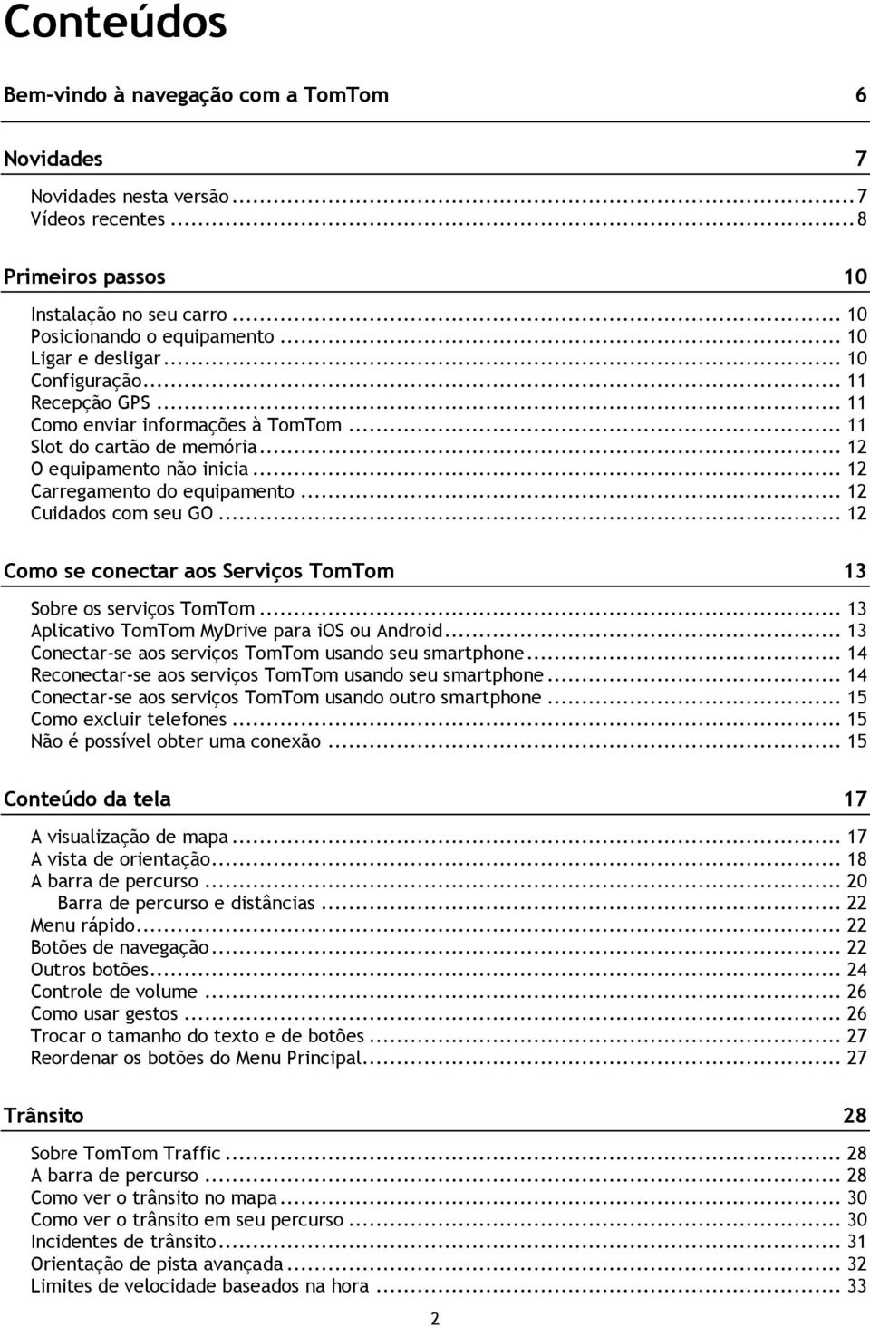 .. 12 Cuidados com seu GO... 12 Como se conectar aos Serviços TomTom 13 Sobre os serviços TomTom... 13 Aplicativo TomTom MyDrive para ios ou Android.