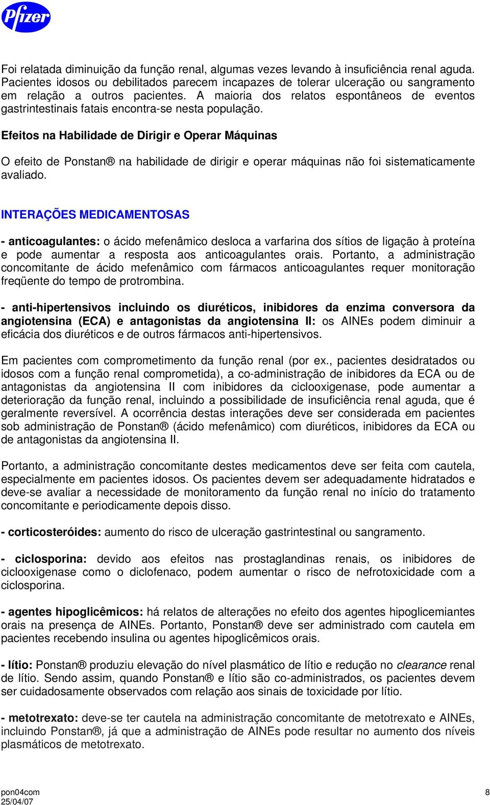 A maioria dos relatos espontâneos de eventos gastrintestinais fatais encontra-se nesta população.