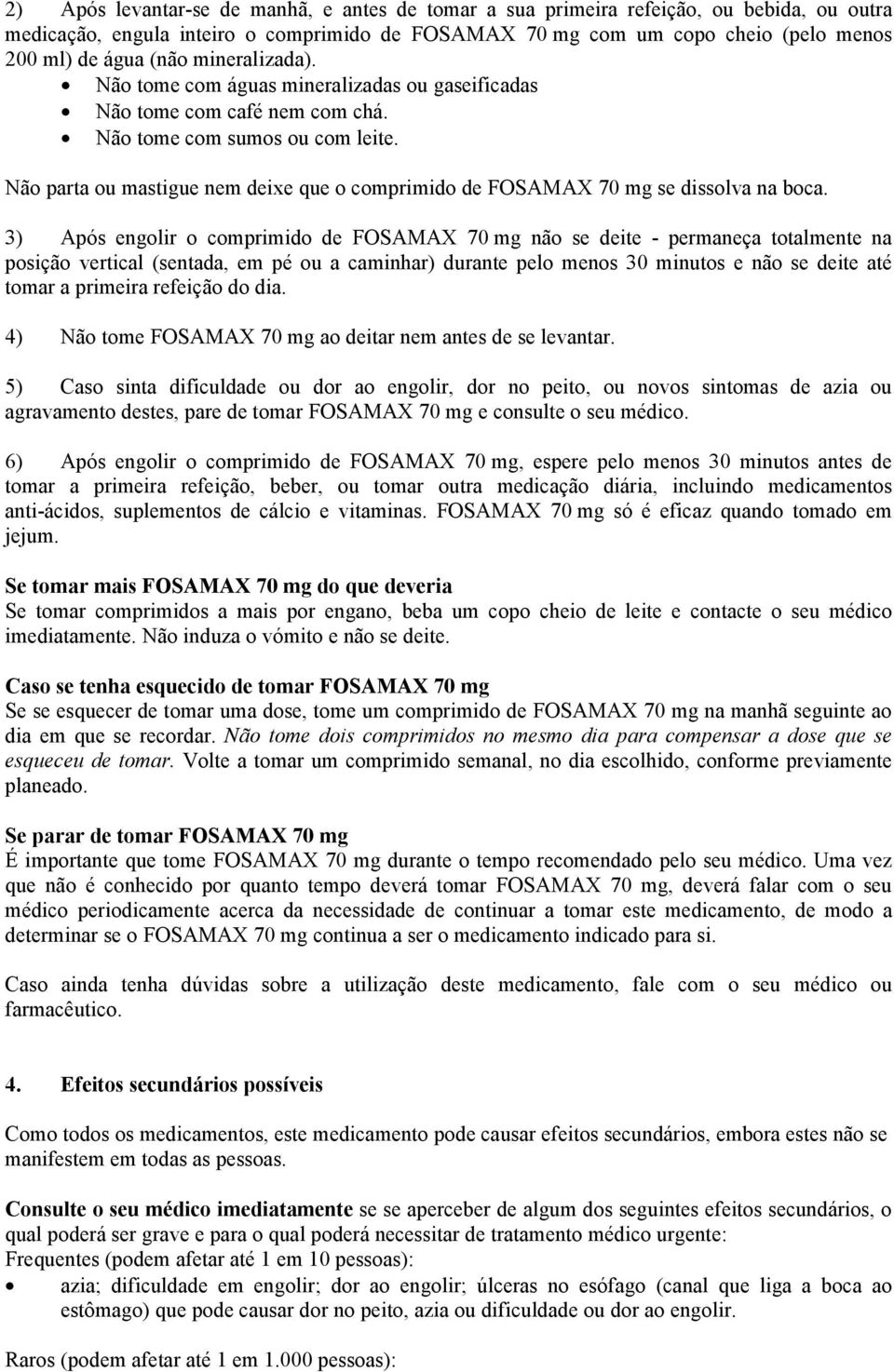 Não parta ou mastigue nem deixe que o comprimido de FOSAMAX 70 mg se dissolva na boca.