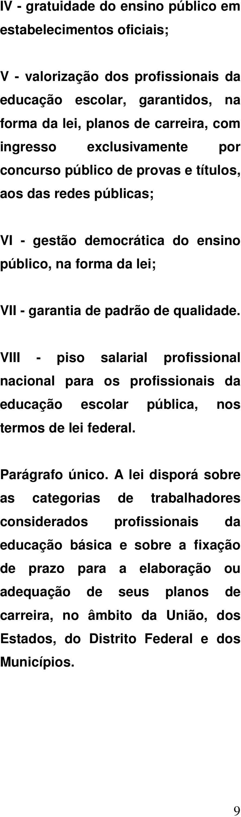 VIII - piso salarial profissional nacional para os profissionais da educação escolar pública, nos termos de lei federal. Parágrafo único.