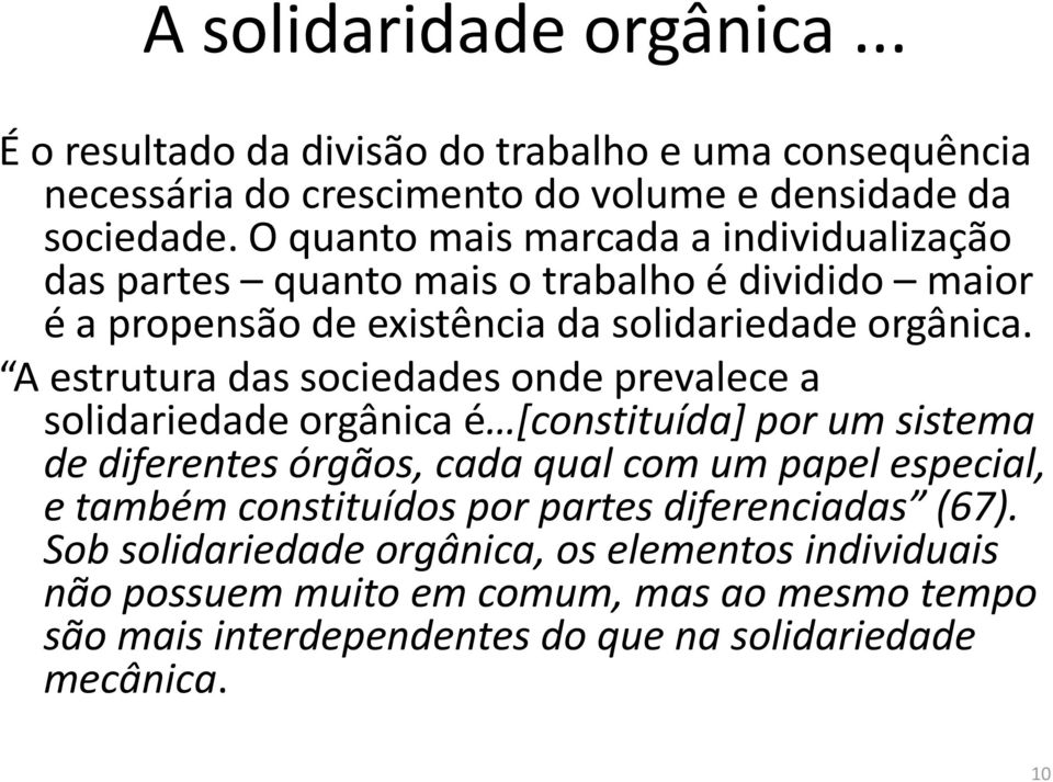 A estrutura das sociedades onde prevalece a solidariedade orgânica é *constituída] por um sistema de diferentes órgãos, cada qual com um papel especial, e também