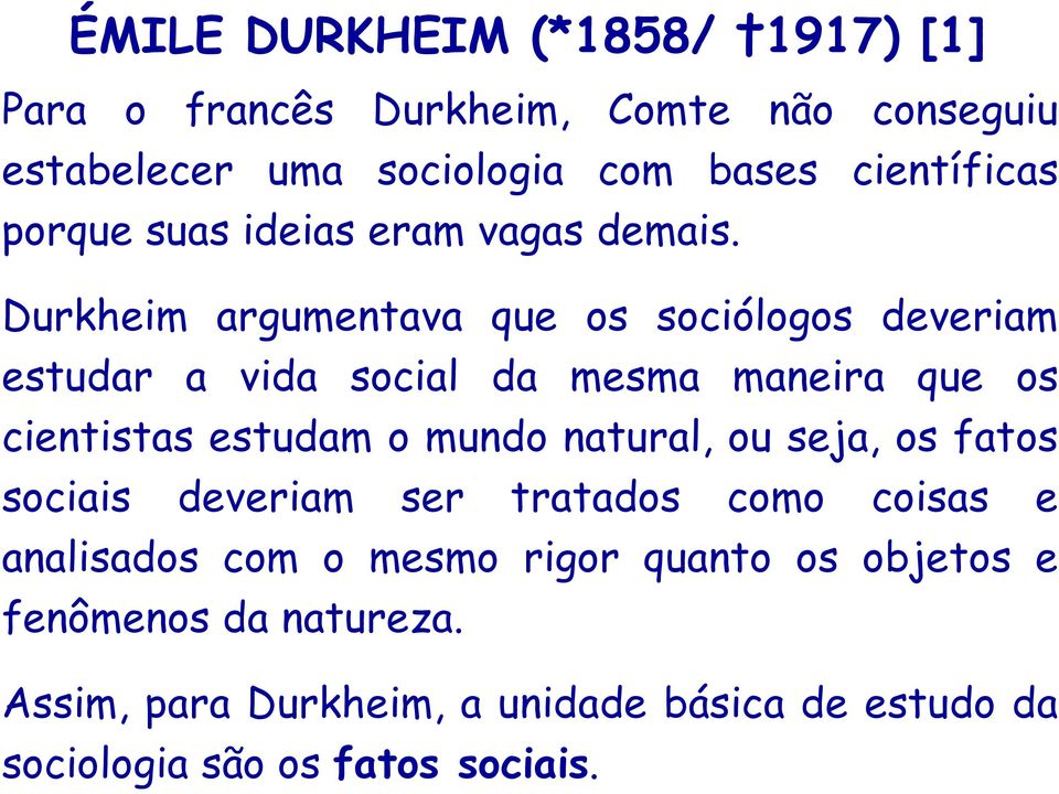 Durkheim argumentava que os sociólogos deveriam estudar a vida social da mesma maneira que os cientistas estudam o mundo