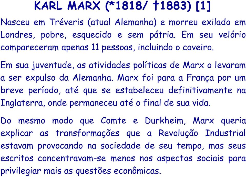 Marx foi para a França por um breve período, até que se estabeleceu definitivamente na Inglaterra, onde permaneceu até o final de sua vida.