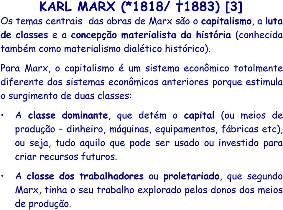 Para Marx, o capitalismo é um sistema econômico totalmente diferente dos sistemas econômicos anteriores porque estimula o surgimento de duas classes: A classe