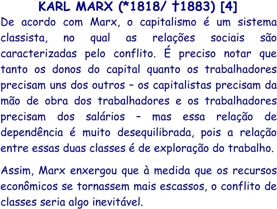 trabalhadores e os trabalhadores precisam dos salários mas essa relação de dependência é muito desequilibrada, pois a relação entre essas duas