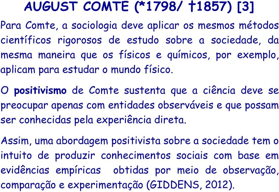 O positivismo de Comte sustenta que a ciência deve se preocupar apenas com entidades observáveis e que possam ser conhecidas pela experiência