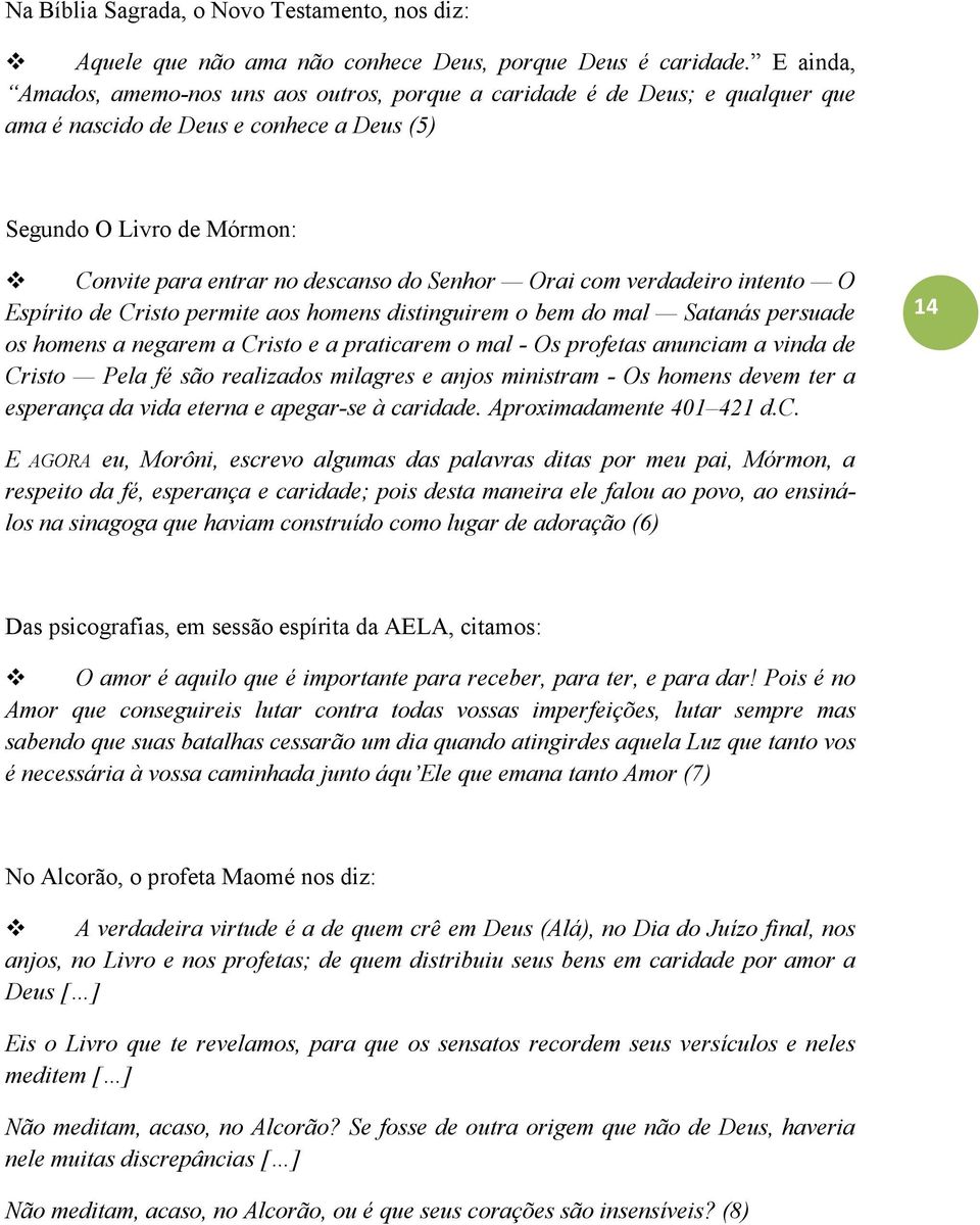 Orai com verdadeiro intento O Espírito de Cristo permite aos homens distinguirem o bem do mal Satanás persuade os homens a negarem a Cristo e a praticarem o mal - Os profetas anunciam a vinda de