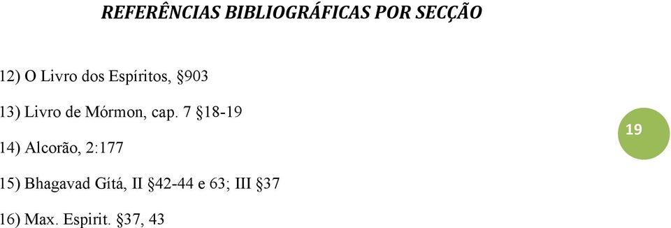 cap. 7 18-19 14) Alcorão, 2:177 19 15) Bhagavad