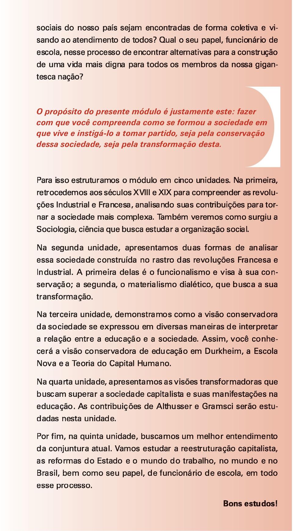 sociedade em que vive e instigá-lo a tomar partido,