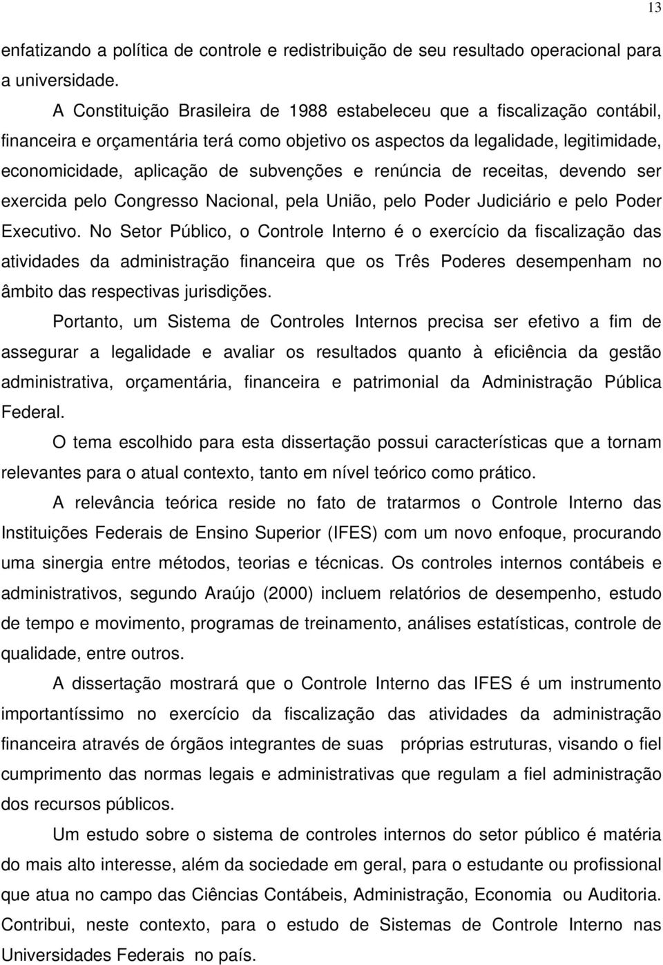 e renúncia de receitas, devendo ser exercida pelo Congresso Nacional, pela União, pelo Poder Judiciário e pelo Poder Executivo.