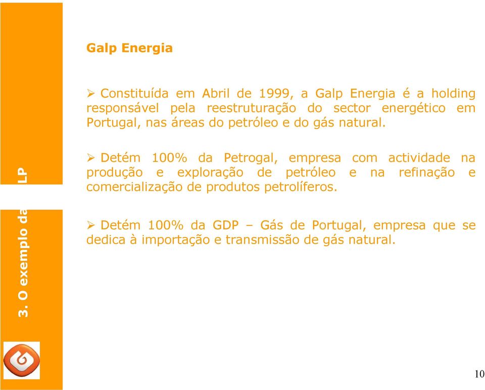 Detém 100% da Petrogal, empresa com actividade na produção e exploração de petróleo e na refinação e