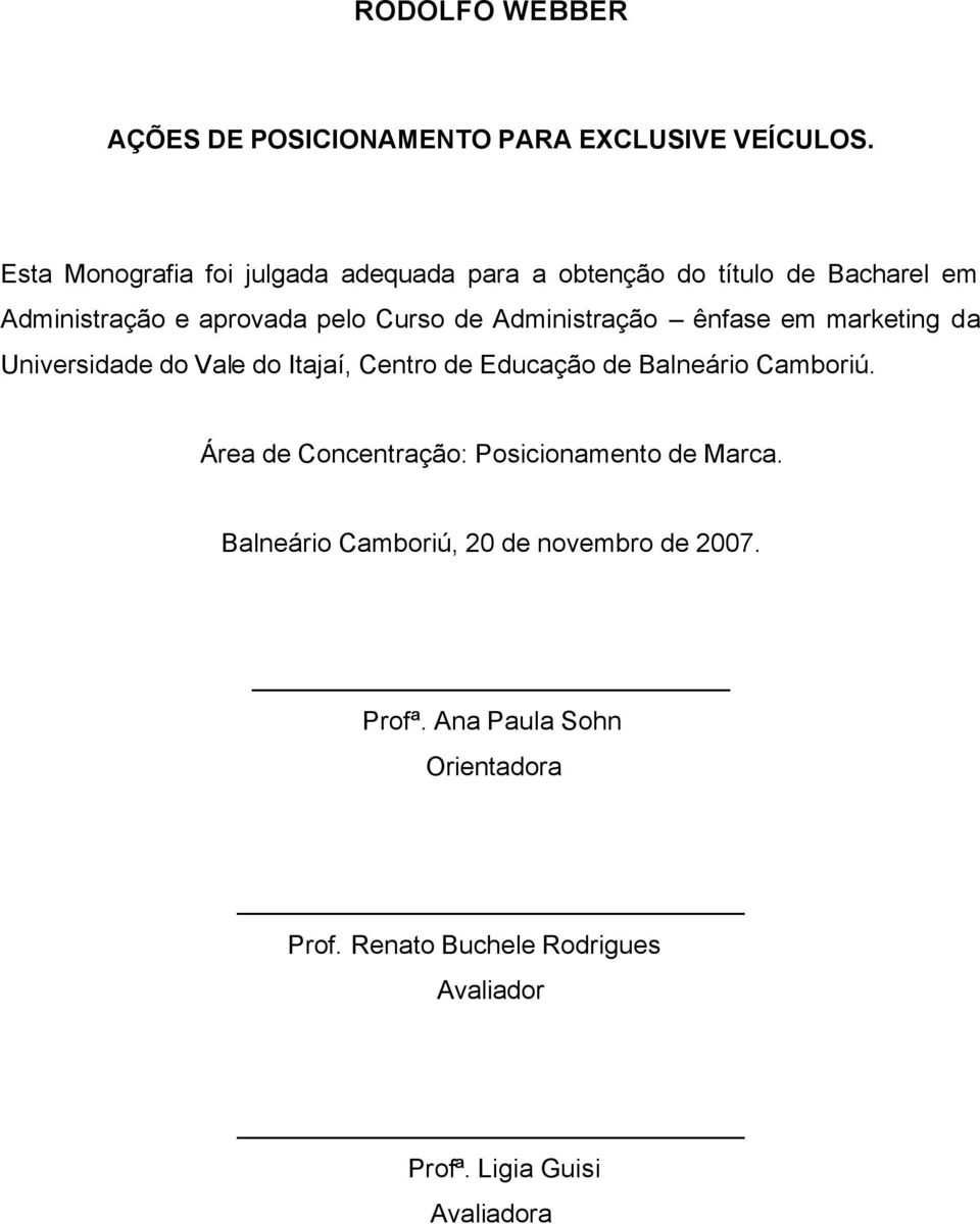 Administração ênfase em marketing da Universidade do Vale do Itajaí, Centro de Educação de Balneário Camboriú.