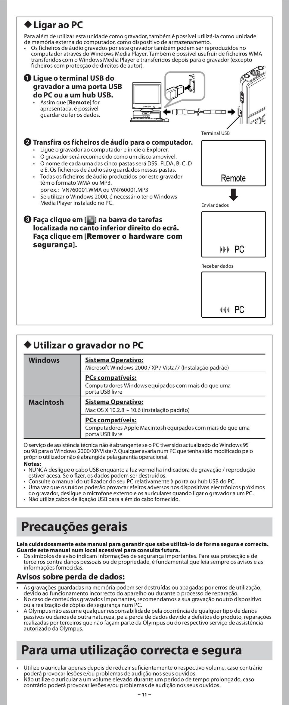 Também é possível usufruir de ficheiros WMA transferidos com o Windows Media Player e transferidos depois para o gravador (excepto ficheiros com protecção de direitos de autor).