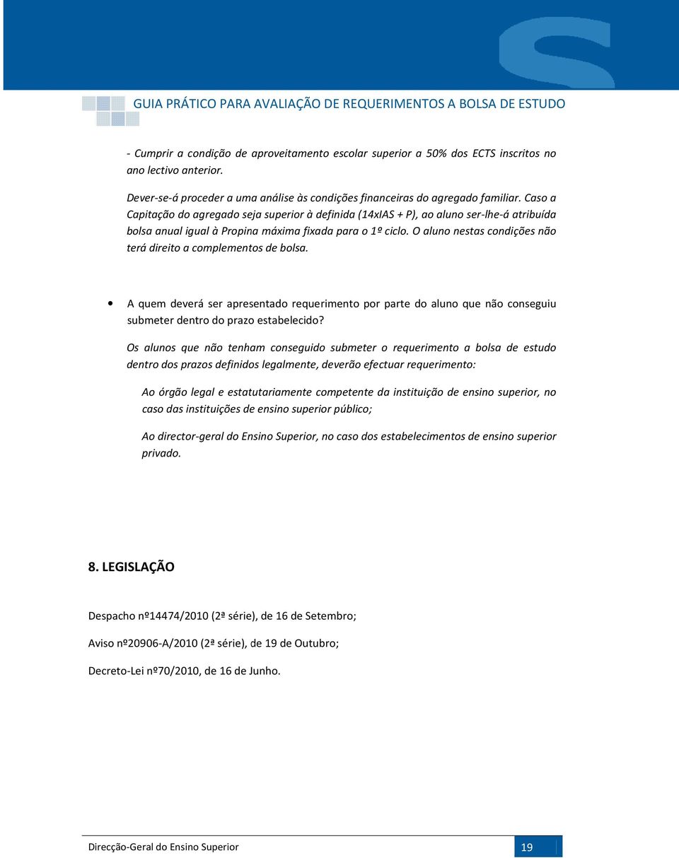 O aluno nestas condições não terá direito a complementos de bolsa. A quem deverá ser apresentado requerimento por parte do aluno que não conseguiu submeter dentro do prazo estabelecido?