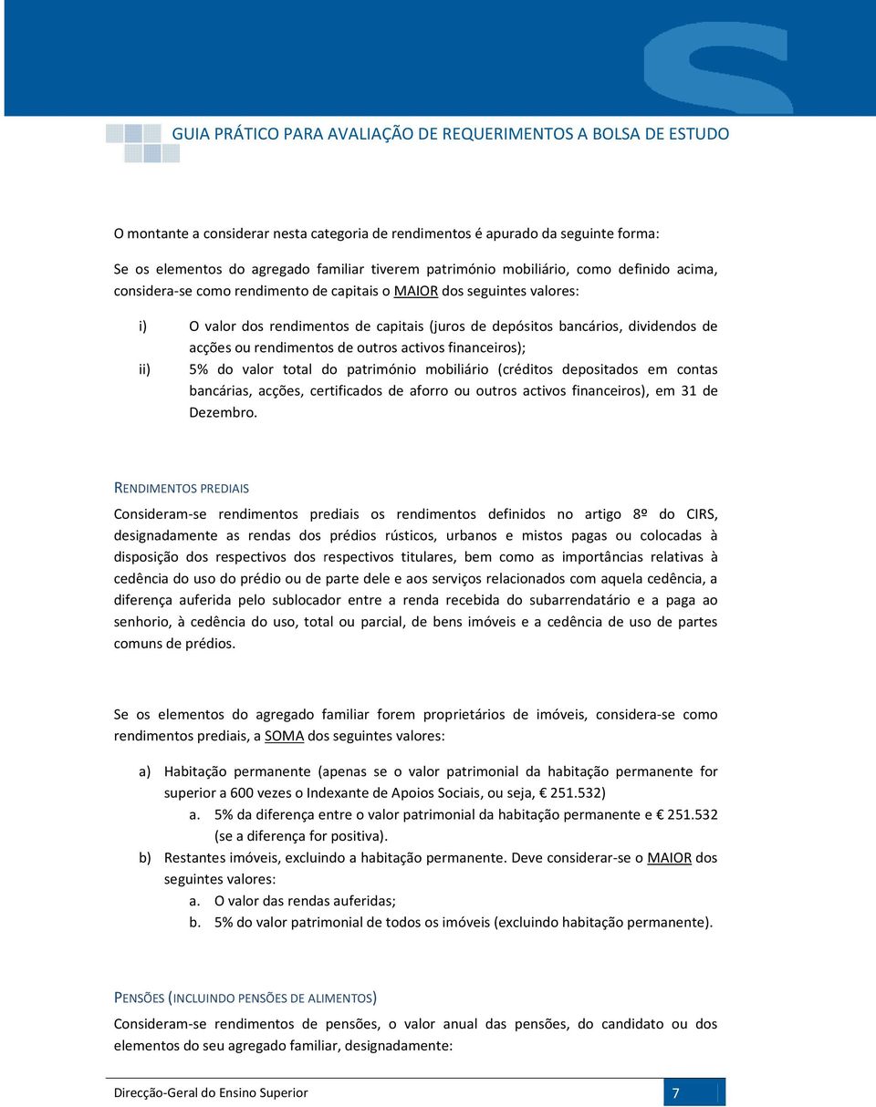 do valor total do património mobiliário (créditos depositados em contas bancárias, acções, certificados de aforro ou outros activos financeiros), em 31 de Dezembro.