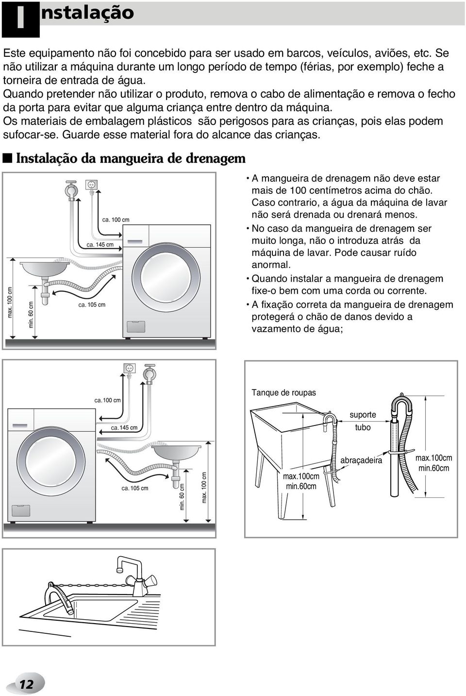 Quando pretender não utilizar o produto, remova o cabo de alimentação e remova o fecho da porta para evitar que alguma criança entre dentro da máquina.