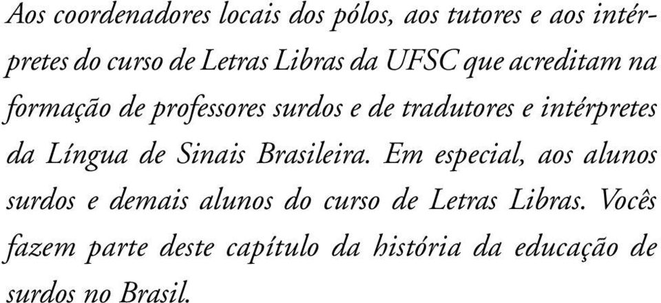 intérpretes da Língua de Sinais Brasileira.