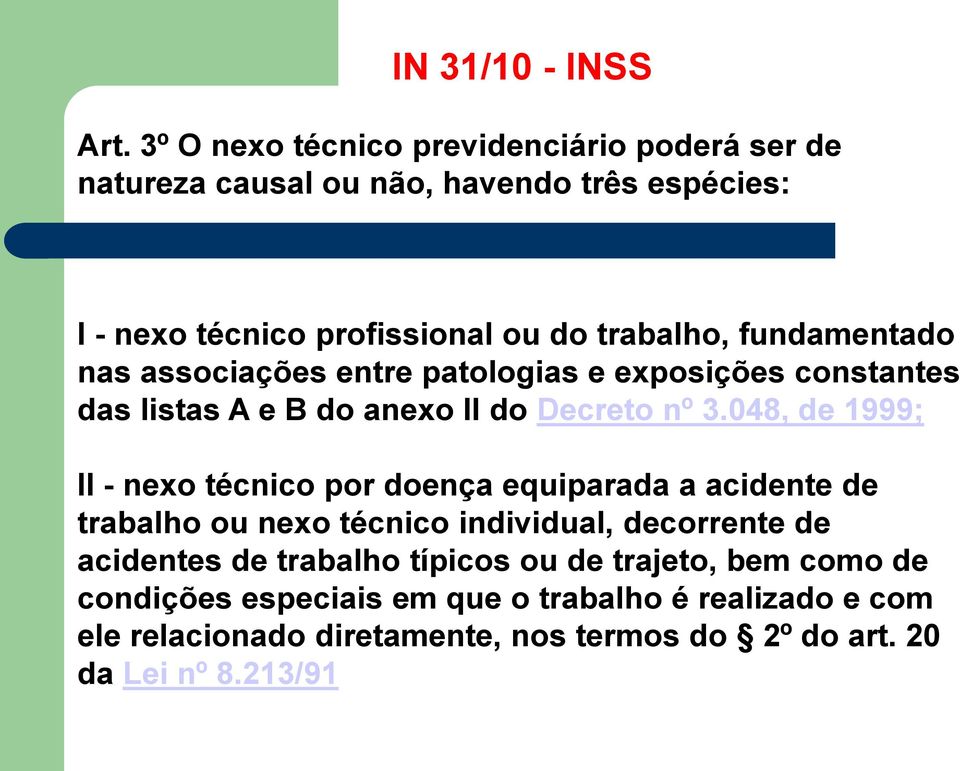 fundamentado nas associações entre patologias e exposições constantes das listas A e B do anexo II do Decreto nº 3.