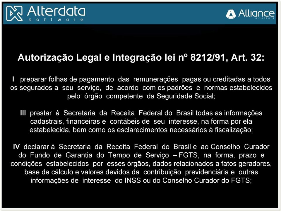 III prestar à Secretaria da Receita Federal do Brasil todas as informações cadastrais, financeiras e contábeis de seu interesse, na forma por ela estabelecida, bem como os esclarecimentos necessários