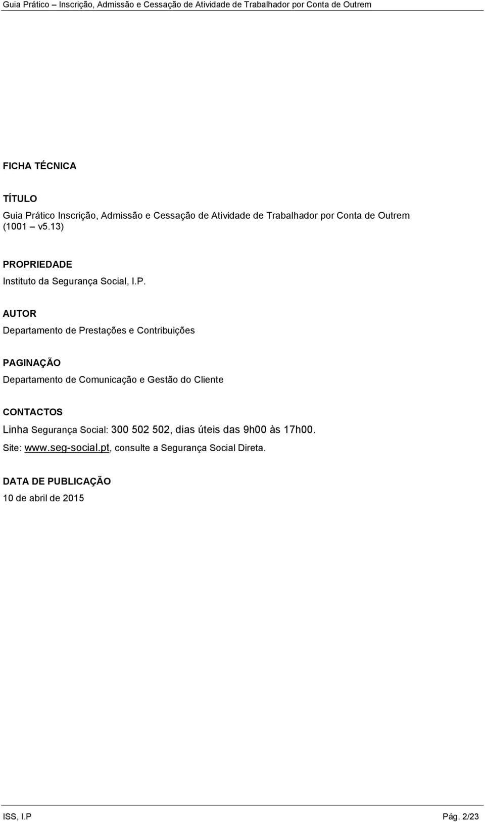 OPRIEDADE Instituto da Segurança Social, I.P. AUTOR Departamento de Prestações e Contribuições PAGINAÇÃO Departamento