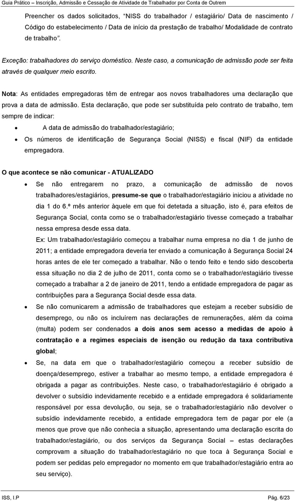 Nota: As entidades empregadoras têm de entregar aos novos trabalhadores uma declaração que prova a data de admissão.