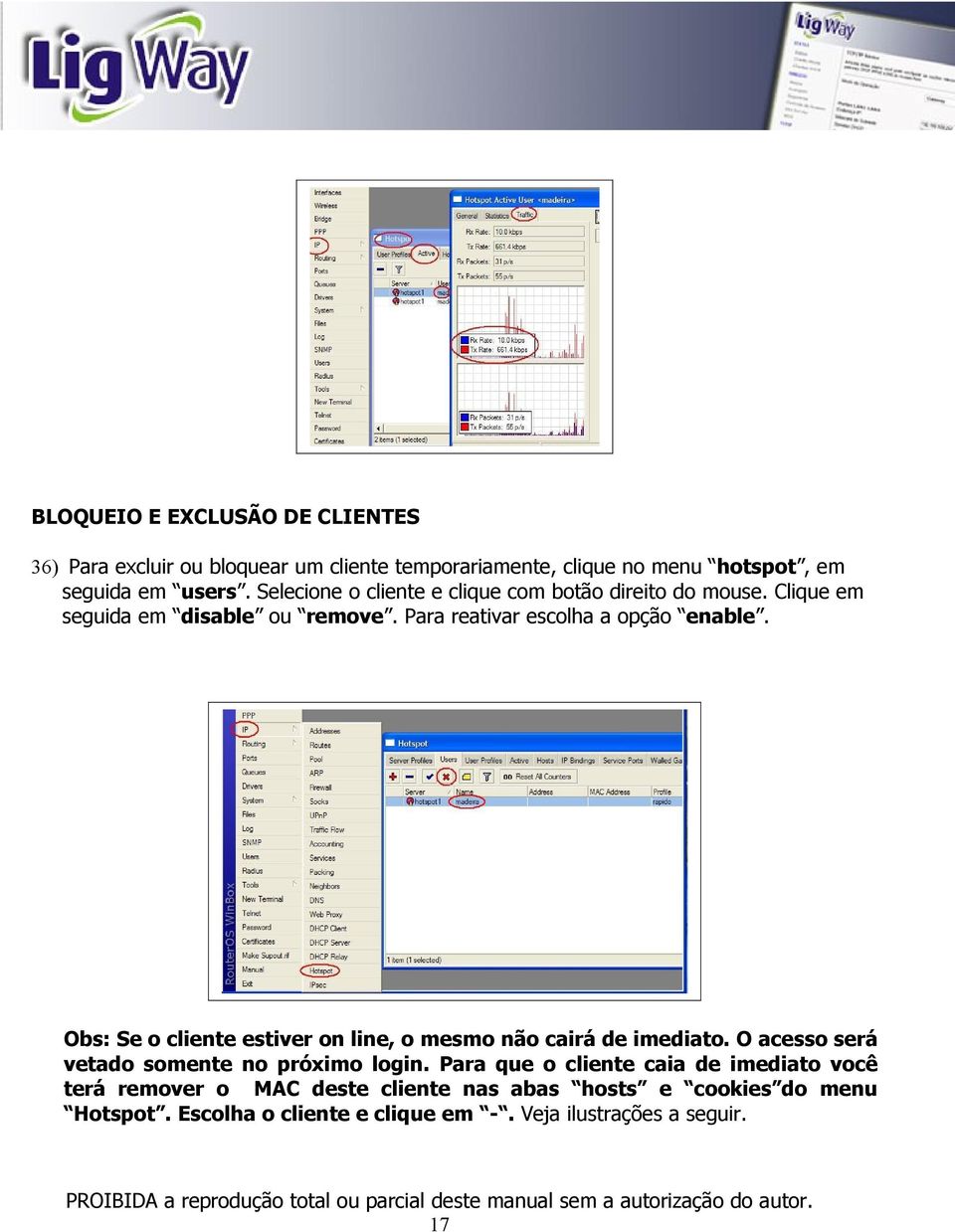 Obs: Se o cliente estiver on line, o mesmo não cairá de imediato. O acesso será vetado somente no próximo login.