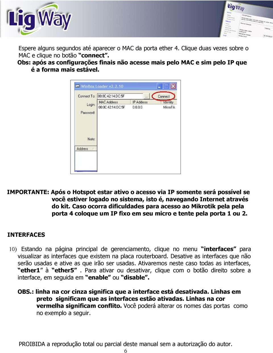 IMPORTANTE: Após o Hotspot estar ativo o acesso via IP somente será possível se você estiver logado no sistema, isto é, navegando Internet através do kit.